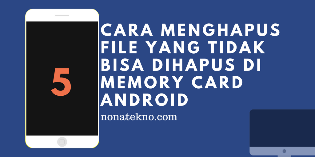 Cara Menghapus File Yang Tidak Bisa Dihapus Di Memory Card Android. 3 Menit di Android & SD Card! 5 Cara Menghapus file yang TIDAK bisa dihapus di Memory Card