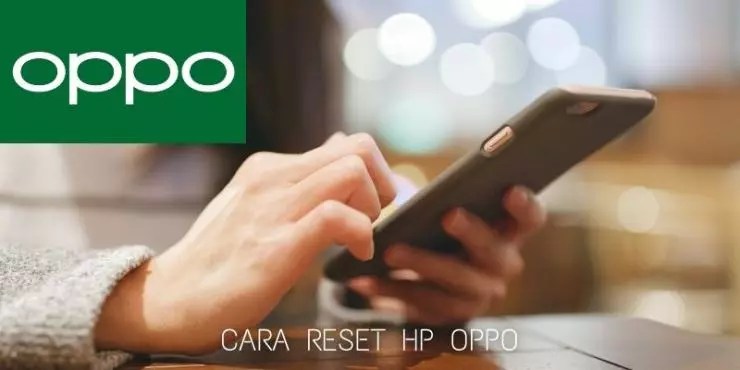 Cara Reset Ulang Hp Oppo. 3 Cara Reset HP Oppo ke Pengaturan Pabrik tanpa Ribet
