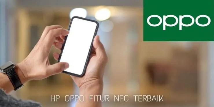 7 HP Oppo Fitur NFC Terbaik 2022 dengan Harga Terjangkau
