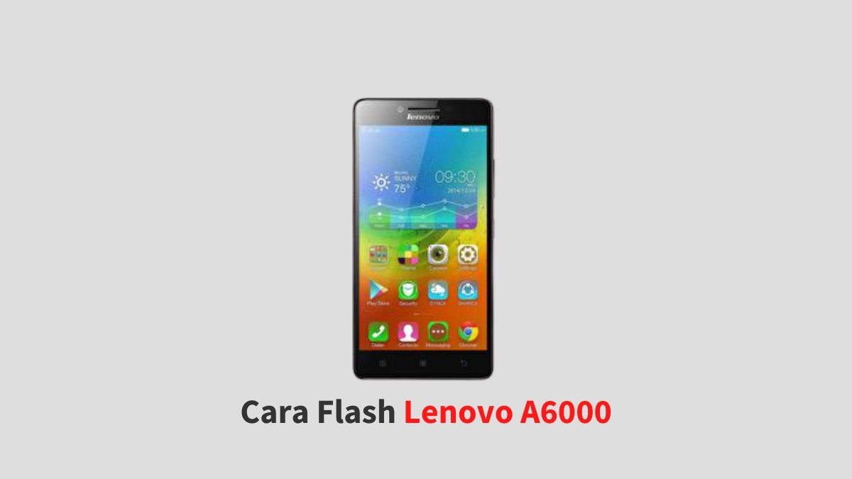 Cara Flash Ulang Lenovo A6000. √ Cara Flash Lenovo A6000