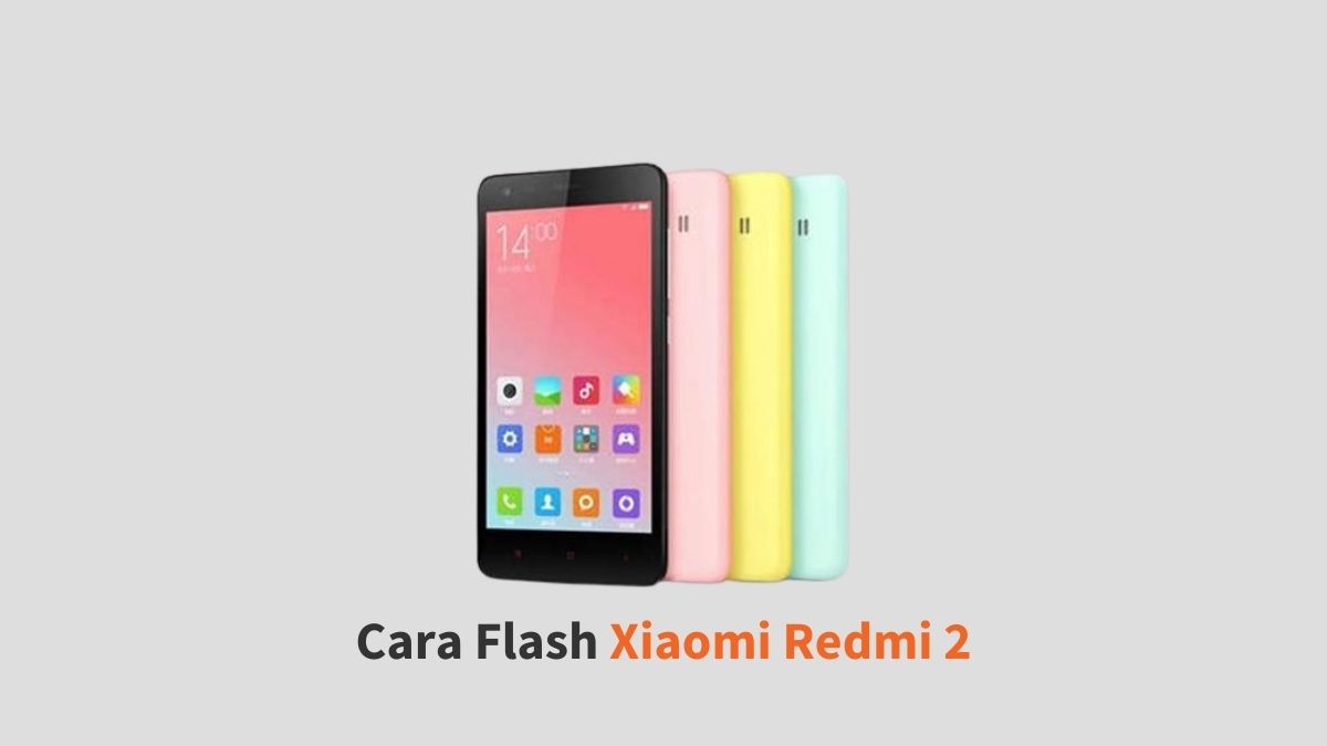Cara Flash Redmi 2. √ Cara Flash Xiaomi Redmi 2 dengan PC (MIFLASH) dan TWRP