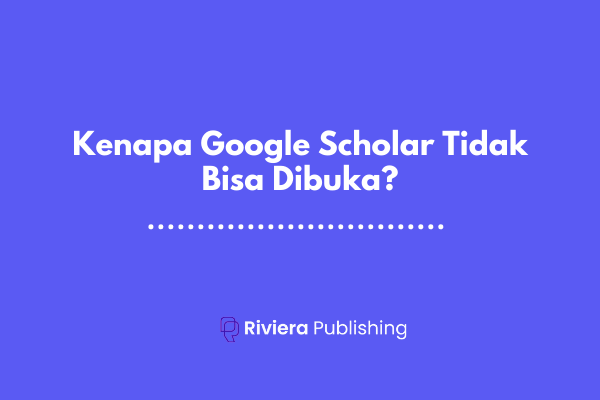 Kenapa Google Scholar Tidak Bisa Dibuka? Ini Caranya!