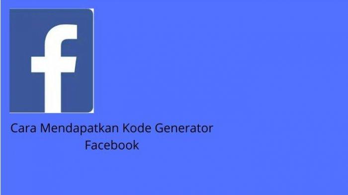 Cara Melihat Kode Generator Fb. 2 Cara Cepat Mendapatkan Kode Generator Facebook Terbaru 2022