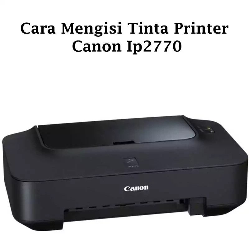 Cara Mengisi Tinta Warna Canon Ip 2770. √ Cara Mengisi Tinta Printer Canon IP2770 [Panduan Lengkap]