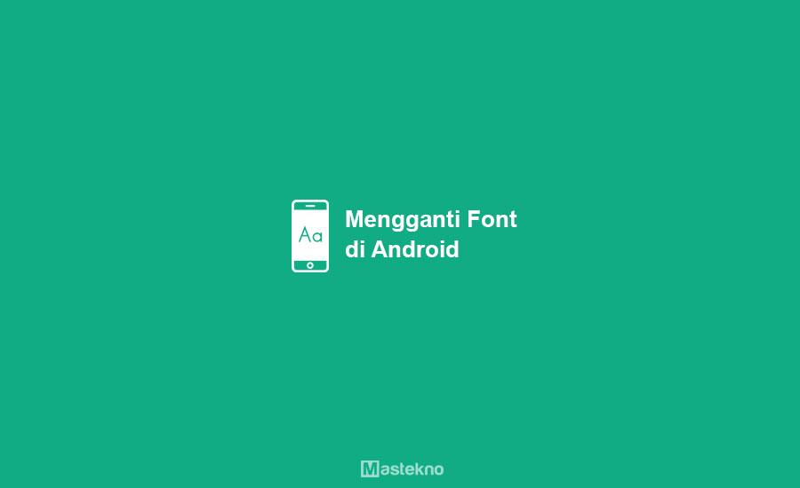 Cara Ganti Font Android Root. 6+ Cara Mengganti Font di HP Android: Tanpa Root