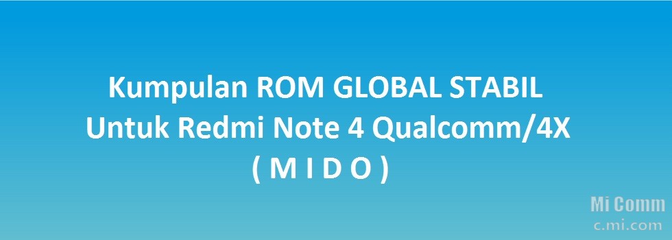 Rom Xiaomi Note 4x. [LINK] Kumpulan ROM GLOBAL STABIL untuk Redmi Note 4 Qualcomm/4X ( MIDO )