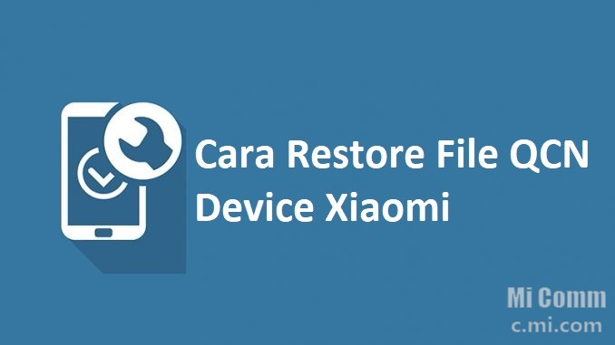 Cara Restore File QCN pada Device Xiaomi