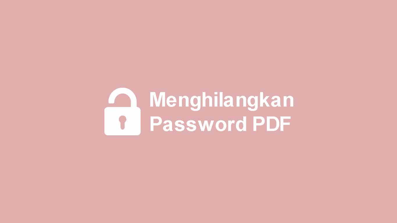 Cara Menghilangkan Password Pada File Pdf. Menghapus Password File PDF