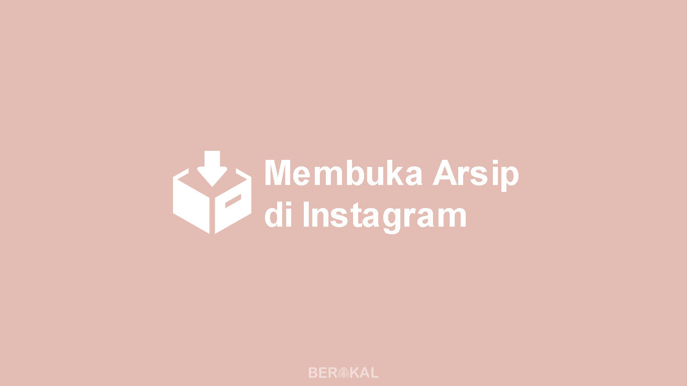 Cara Membuka Arsip Instagram. √ Cara Membuka Arsip di Instagram + Cara Mengembalikan