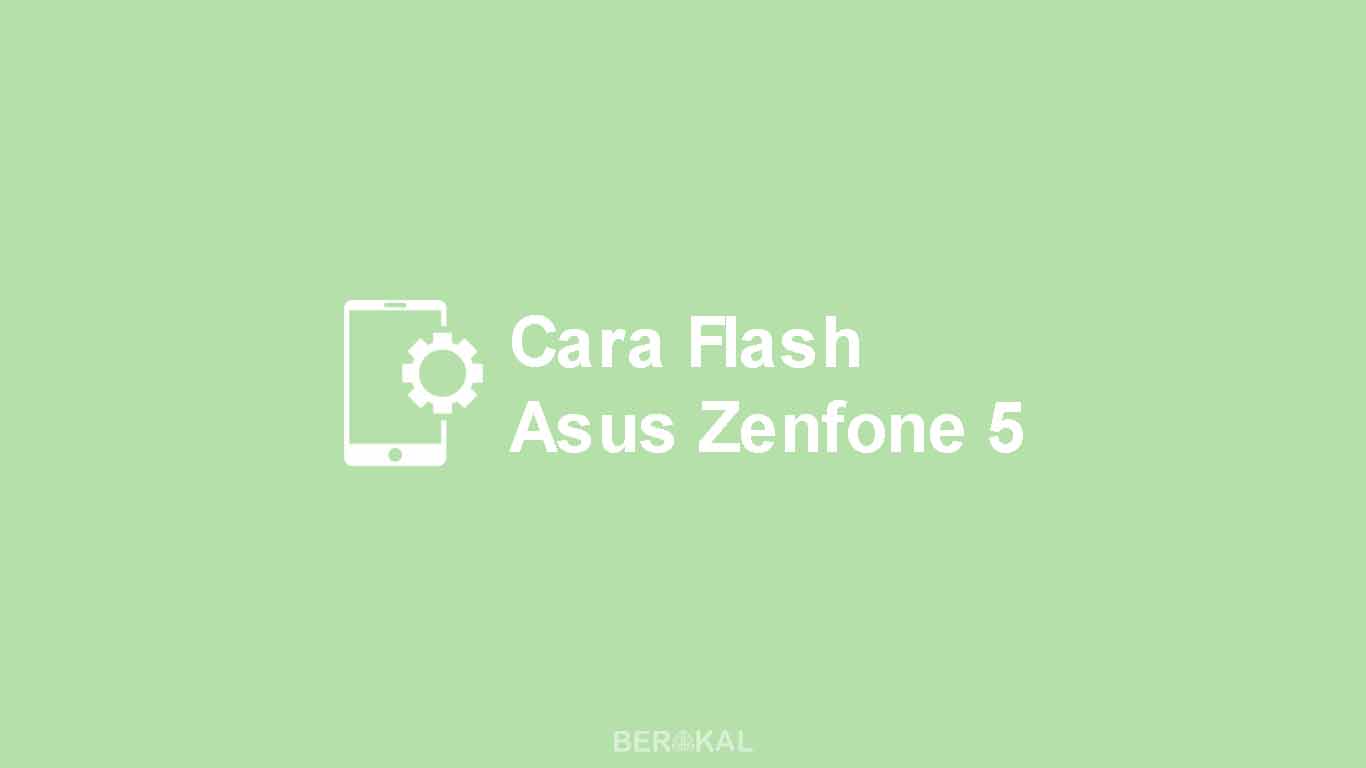 Asus Zenfone 5 T00j Flash Tool. √ 3 Cara Flash Asus Zenfone 5 T00F via Flashtool, ADB, SD Card