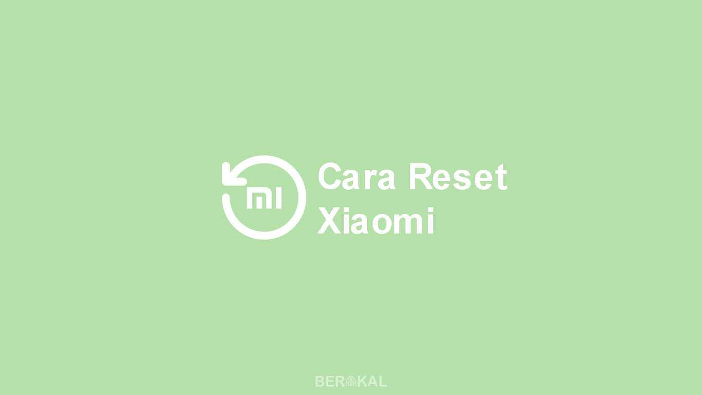 Cara Reset Hp Xiomi. √ 2 Cara Reset HP Xiaomi Semua Tipe untuk Pemula