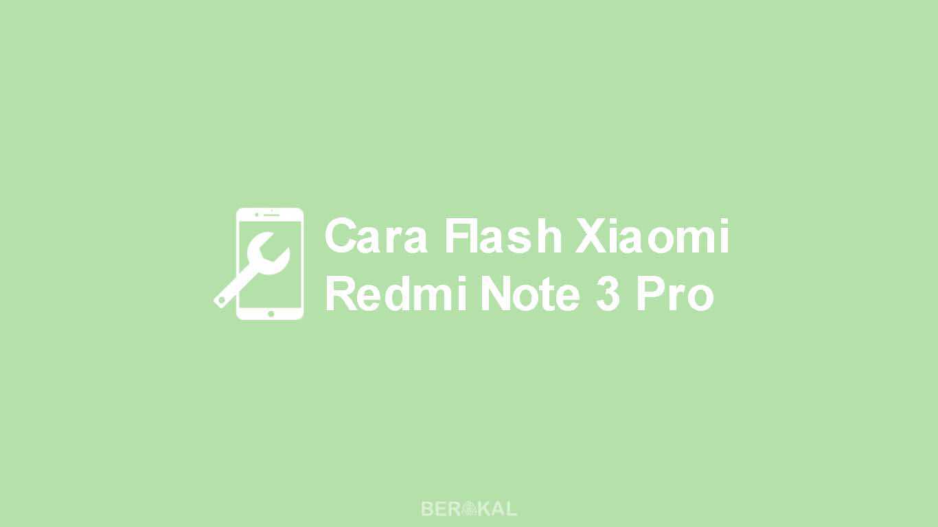 Cara Flashing Xiaomi Note 3 Pro. √ Cara Flash Xiaomi Redmi Note 3 Pro via Fastboot