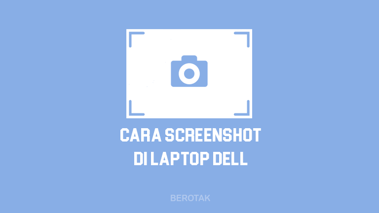 Cara Screenshot Laptop Dell Windows 10. BERHASIL! 5 Cara Screenshot di Laptop Dell Terlengkap