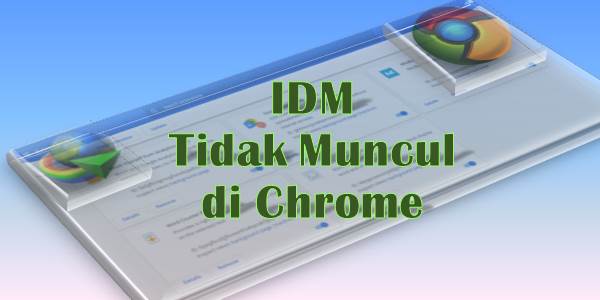 Idm Tak Muncul Di Chrome. Cara Mengatasi IDM Tidak Muncul di Chrome Windows