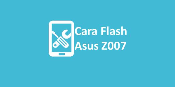 Cara Flash Asus Zoo7. Panduan Lengkap Cara Flash Asus Z007 Via SD Card dan Flash Tool