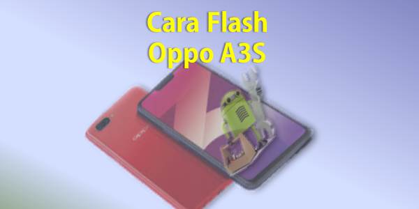 Flash Oppo A3s Lupa Pola. Terupdate Cara Flash Oppo A3S Via QFIL dan SD Card (Tanpa PC)
