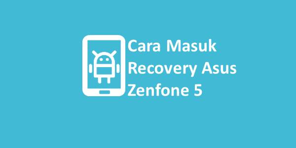 Tombol Reset Asus Zenfone 5. Cara Masuk Recovery Asus Zenfone 5, 5Z, 5Q Terbaru 2024