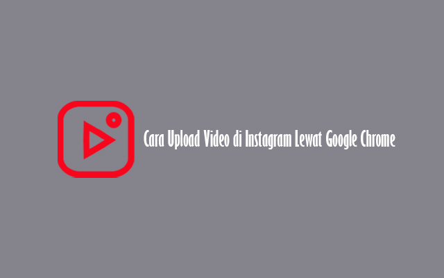 Upload Video Di Instagram Lewat Pc. 5 Cara Upload Video di Instagram Lewat Google Chrome 2023