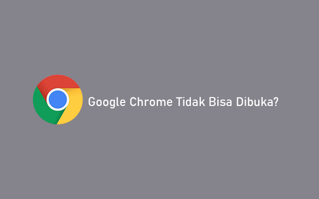 Google Chrome Tidak Bisa Dibuka. 15 Google Chrome Tidak Bisa Dibuka? Penyebab & Cara Mengatasi