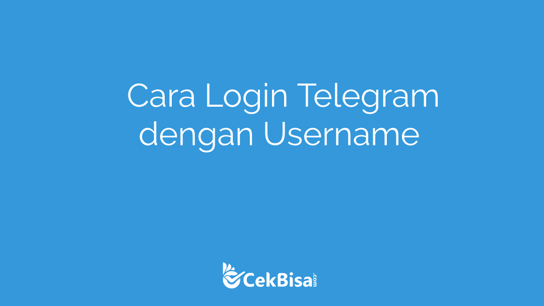 Cara Login Telegram Dengan Username. Login Telegram dengan Username Ternyata Begini Caranya