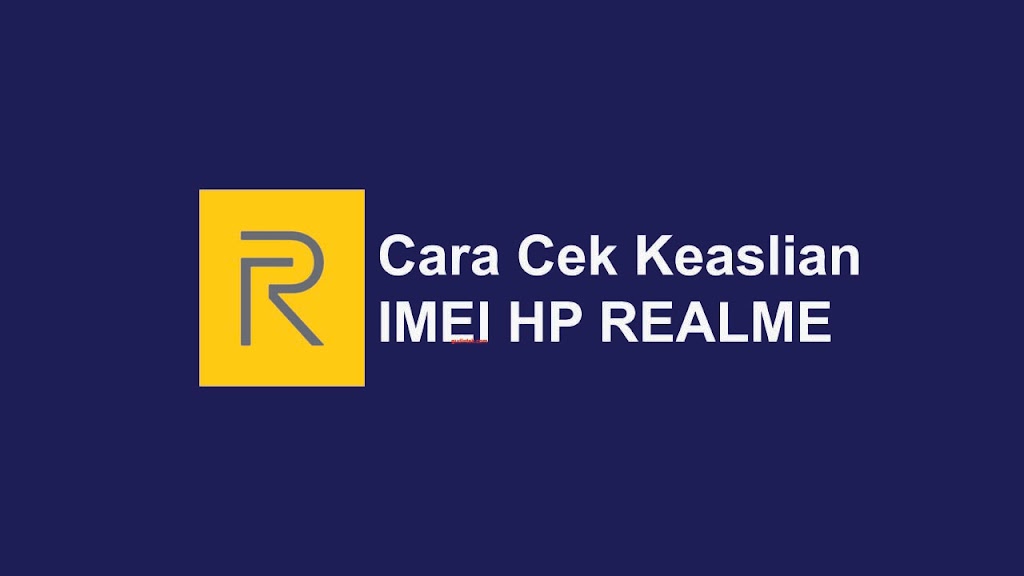 Cek Imei Realme Terdaftar. Cara Cek Keaslian IMEI HP Realme Dengan Akurat dan Mudah