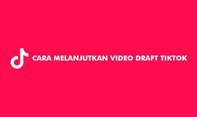 8 Cara Melanjutkan Video Draft TikTok 2022