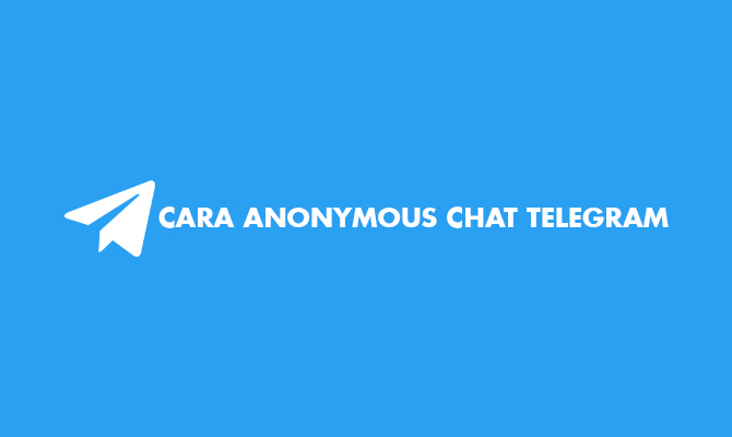 Link Anonymous Chat Telegram Luar Negeri. 15 Cara Anonymous Chat Telegram Indonesia dan Luar Negeri