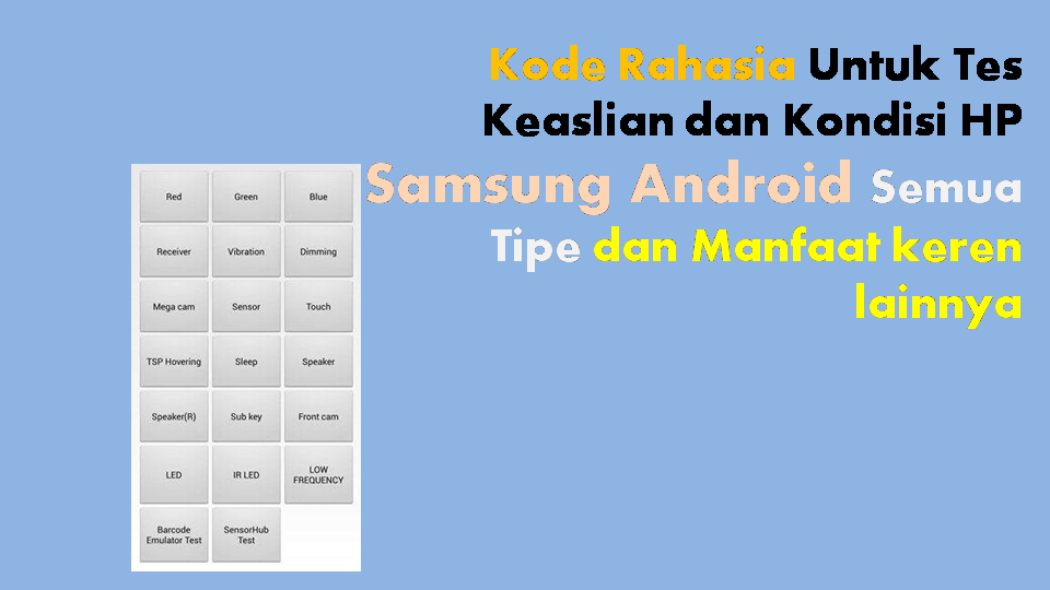 Kode Keaslian Hp Samsung. Kode Rahasia Untuk Tes Keaslian dan Kondisi HP Samsung Android Semua Tipe dan Manfaat keren lainnya