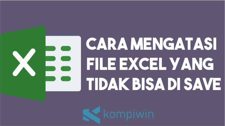 Tidak Bisa Save File Excel. √ Cara Mengatasi File Excel Tidak Bisa Di Save