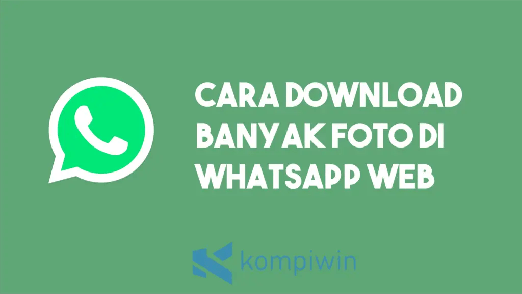 Cara Download Semua Foto Di Whatsapp Web. √ Cara Download Banyak Foto Di WhatsApp Web