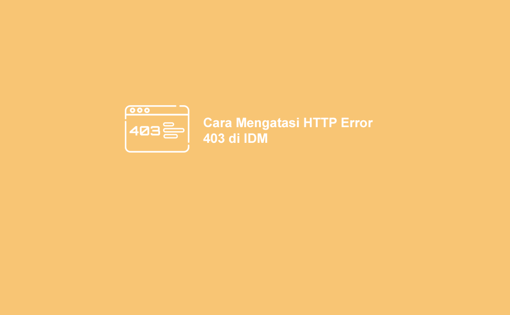 Cara Mengatasi Idm Http/1.1 403 Forbidden. 4 Cara Mudah Mengatasi HTTP