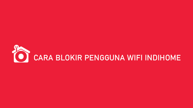 Cara Blokir Ip Address Pada Jaringan Wifi. √ 11 Cara Blokir Pengguna Wifi Indihome (Pencuri Wifi) Lewat HP