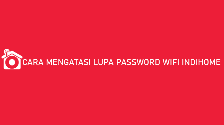 Cara Mengetahui Password Wifi Indihome Yang Lupa. 7 Cara Mengatasi Lupa Password Wifi Indihome 100% Berhasil!!