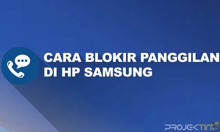 Cara Blokir Nomor Hp Di Samsung. 3 Cara Blokir Panggilan Tidak dikenal di hp Samsung Android