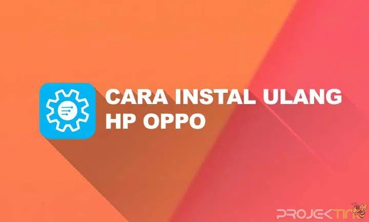 Cara Install Hp Oppo. Cara Instal Ulang HP Oppo Ke Pengaturan Pabrik