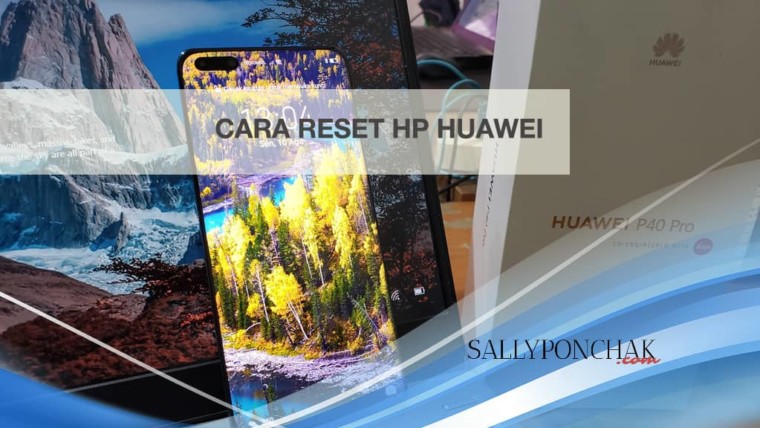 Cara Instal Ulang Hp Huawei. Cara reset hp Huawei semua tipe untuk tingkatkan performa