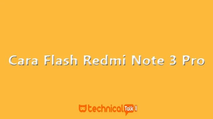 Cara Flashing Xiaomi Note 3 Pro. Cara Flash Redmi Note 3 Pro Dengan MiFlash dengan Mudah dan Cepat