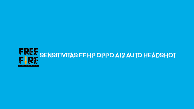 Sensitivitas Hp Oppo A12. 4 Sensitivitas FF HP Oppo A12 Auto Headshot 2023, Semua Tipe Bisa!