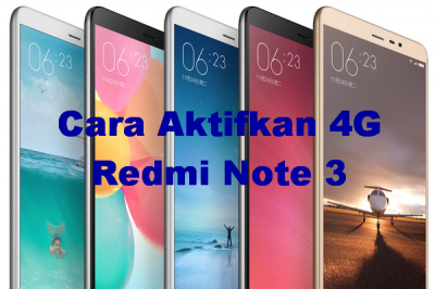 Cara Mengaktifkan 4g Di Note 3. Cara Aktifkan Jaringan 4G Xiaomi Redmi Note 3